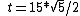 \ t = 15*sqrt{5}/2